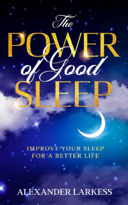 Alexander Larkess - The Power Of Good Sleep: Improve Your Sleep For a Better Life