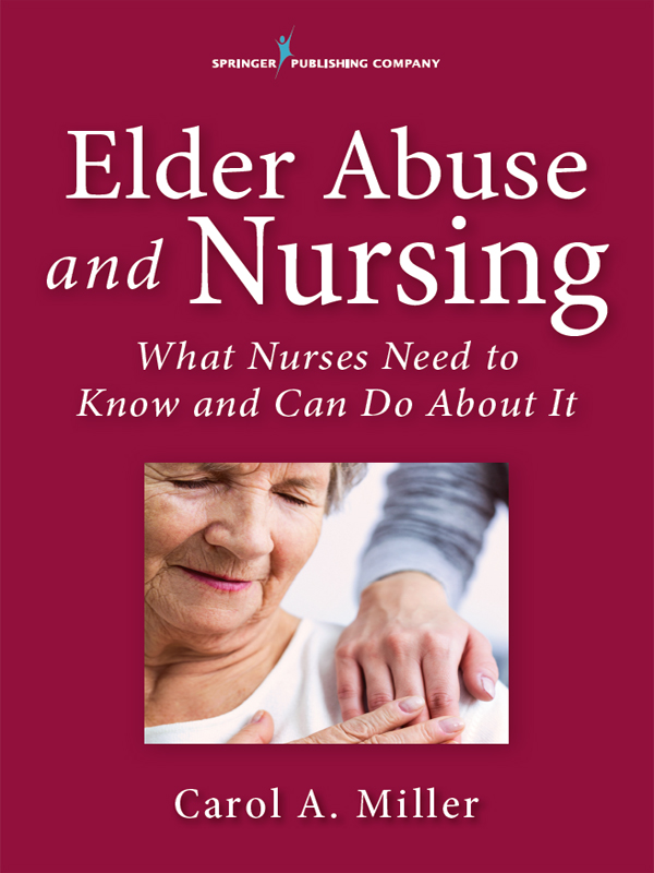 ELDER ABUSE AND NURSING Carol A Miller MSN RN-BC has cared for older - photo 1