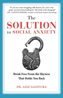 Aziz Gazipura The Solution To Social Anxiety: Break Free From The Shyness That Holds You Back