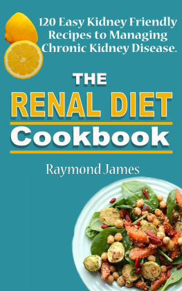 Raymond James - The Renal Diet Cookbook : 120 Easy Kidney Friendly Recipes to Managing Chronic Kidney Disease