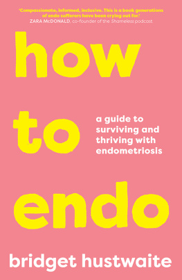 Bridget Hustwaite How to endo a guide to surviving and thriving with endometriosis