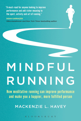 Mackenzie L. Havey Mindful Running : How Meditative Running Can Improve Performance and Make You a Happier, More Fulfilled Person