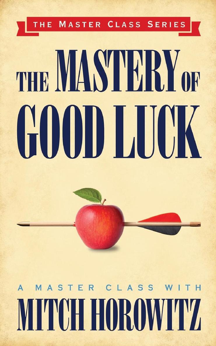 The Mastery of Good Luck The Master Class Series Awakened Mind Miracle The - photo 1