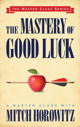 Mitch Horowitz - The Mastery of Good Luck (Master Class Series)