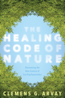 Clemens G. Arvay - The Healing Code of Nature: Discovering the New Science of Eco-Psychosomatics