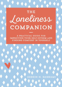 Shrein H. Bahrami MFT The Loneliness Companion: A Practical Guide for Improving Your Self-Esteem and Finding Comfort in Yourself