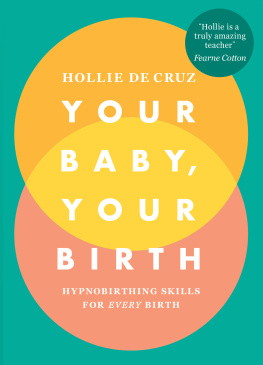 Hollie de Cruz - Your Baby, Your Birth: Hypnobirthing Skills For Every Birth