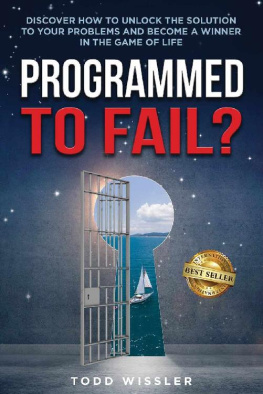 Todd Wissler - Programmed To Fail?: Discover How To Unlock The Solution To Your Problems And Become A Winner In The Game Of Life