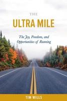 Tim Wills - The Ultra Mile: The Joy, Freedom, and Opportunities of Running