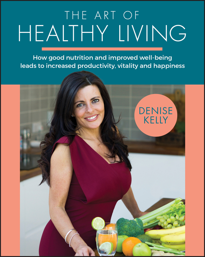 Table of Contents Guide Pages The Art of Healthy Living Denise Kellys The Art - photo 1