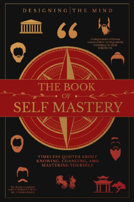 Designing the Mind The Book of Self Mastery: Timeless Quotes About Knowing, Changing, and Mastering Yourself