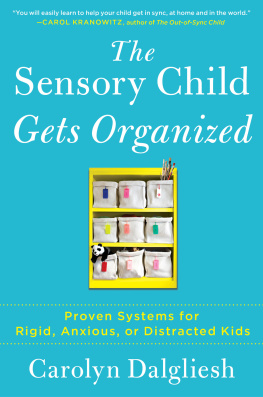 Carolyn Dalgliesh - The Sensory Child Gets Organized: Proven Systems for Rigid, Anxious, or Distracted Kids