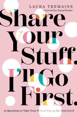 Laura Tremaine - Share Your Stuff. Ill Go First.: 10 Questions to Take Your Friendships to the Next Level