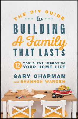 Gary Chapman The DIY Guide to Building a Family That Lasts: 12 Tools for Improving Your Home Life