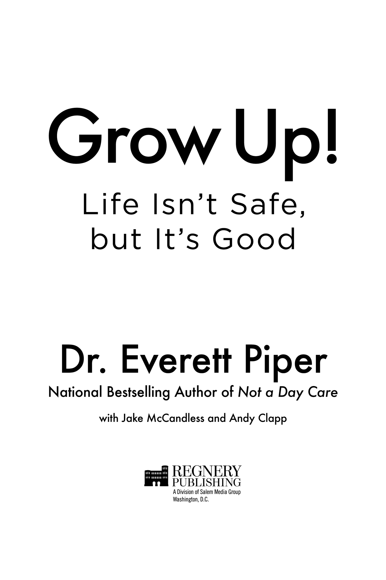 Praise for Grow Up Dr Everett Pipers book Not a Day Care had the impact of a - photo 2