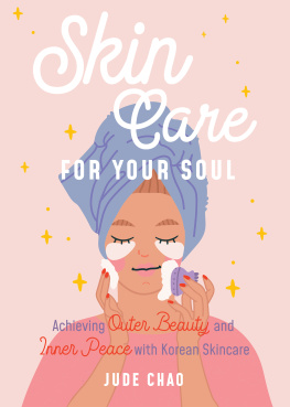 Jude Chao Skin Care for Your Soul: Achieving Outer Beauty and Inner Peace with Korean Skin Care