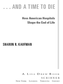 Sharon R. Kaufman And a Time to Die: How American Hospitals Shape the End of Life