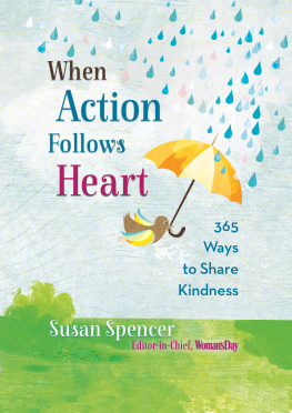 (Editor in Chief Womans Day) Susan Spencer When action follows heart : 365 ways to share kindness every day of the year