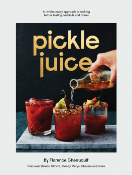 Florence Cherruault - Pickle Juice : a Revolutionary Approach to Making Better Tasting Cocktails and Drinks.