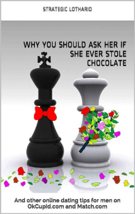 Strategic Lothario - Why you should ask her if she ever stole chocolate: And other online dating tips for men on OkCupid.com and Match.com