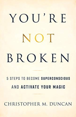 Christopher M. Duncan - Youre Not Broken: 5 Steps to Become Superconscious and Activate Your Magic