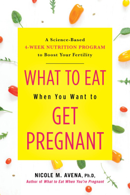 Nicole M. Avena - What to eat when you want to get pregnant : A Science-Based 4-Week Nutrition Program to Boost Your Fertility