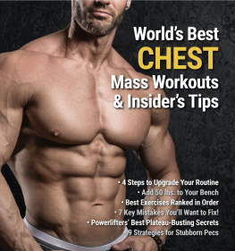 Bill Geiger Worlds Best Chest Mass Workouts & Insiders Tips: • 4 Steps to Upgrade Your Routine • Add 50 lbs. to Your Bench • Best Exercises Ranked in Order • 7 Key ... You’ll Want to Fix! •