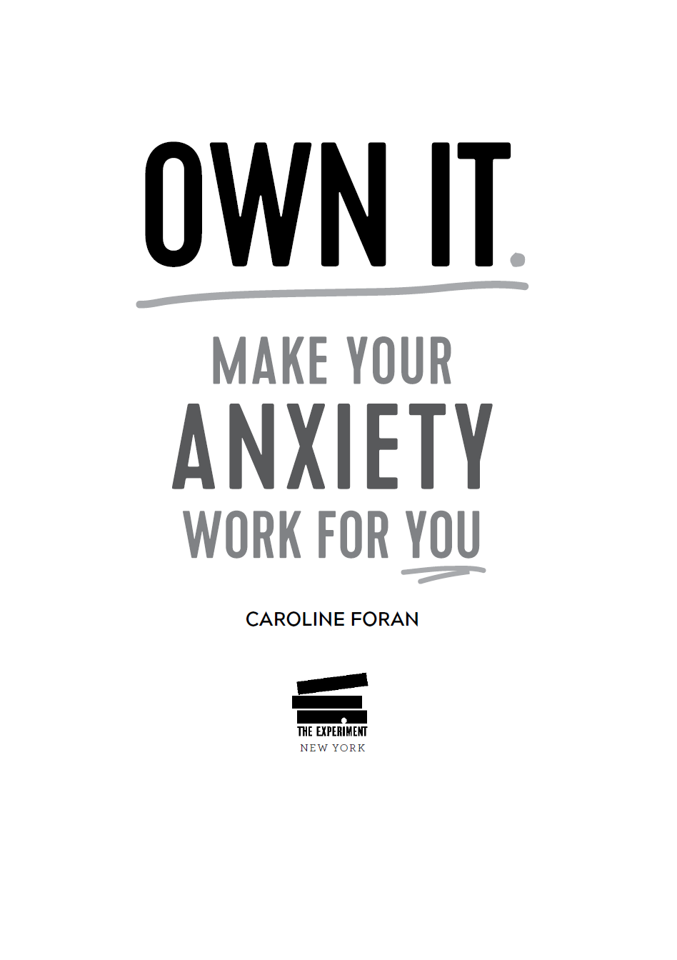 Own It Make Your Anxiety Work for You Copyright 2017 2019 Caroline Foran A - photo 2