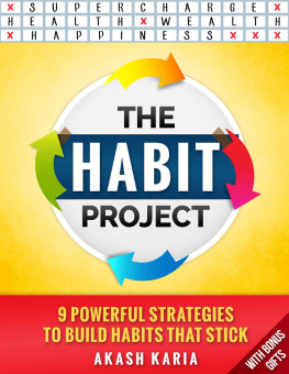 Akash Karia - The Habit Project: 9 Steps to Build Habits that Stick (And Supercharge Your Productivity, Health, Wealth and Happiness)