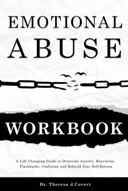 Dr.Theresa J. Covert Emotional Abuse Workbook: A Life-Changing Guide to Overcome Anxiety, Heartache, Flashbacks, Confusion and Rebuild Your Self-Esteem