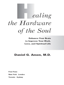 Daniel G. Amen - Healing the Hardware of the Soul: How Making the Brain-Soul Connection Can Optimize Your Life, Love, and Spiritual Growth