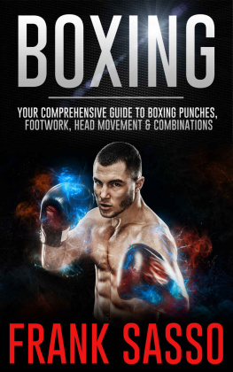 Frank Sasso - Boxing: Your Comprehensive Guide To Boxing Punches, Footwork, Head Movement & Combinations