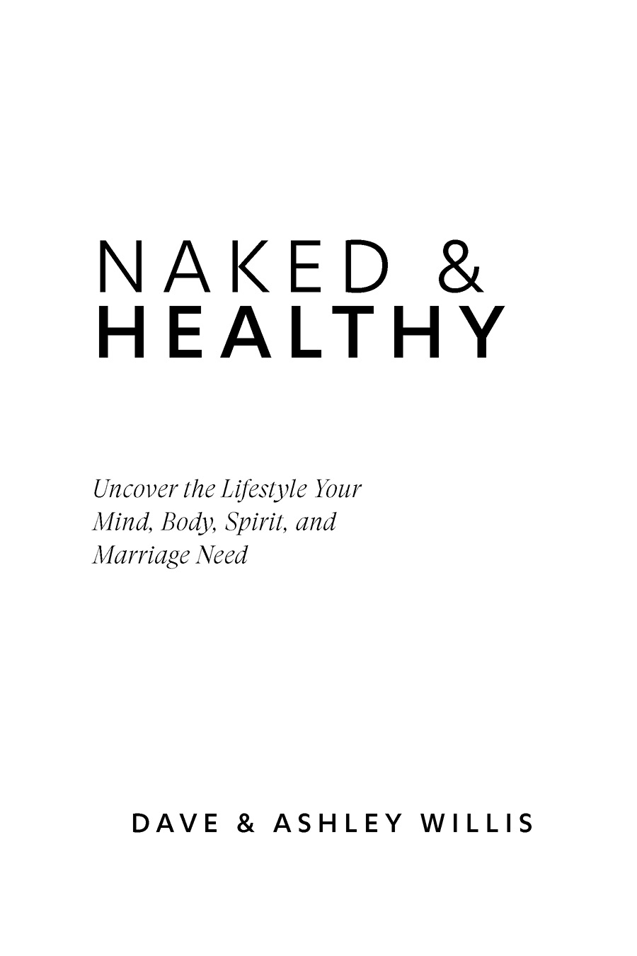 Naked and Healthy Uncover the Lifestyle Your Mind Body Spirit and Marriage - photo 2