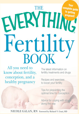 Nicole Galan - The Everything Fertility Book: All you need to know about fertility, conception, and a healthy pregnancy