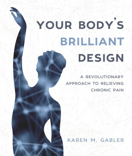 Karen M Gabler Your Bodys Brilliant Design: A Revolutionary Approach to Relieving Chronic Pain