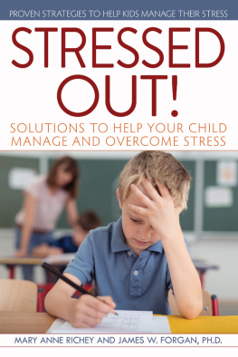 James W. Forgan Stressed Out!: Solutions to Help Your Child Manage and Overcome Stress