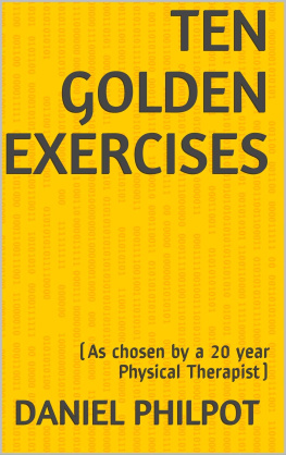 Daniel Philpot - Ten Golden Exercises: (As chosen by a 20 year Physical Therapist)