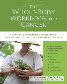 Dan Kenner - The Whole-Body Workbook for Cancer: A Complete Integrative Program for Increasing Immunity and Rebuilding Health