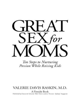 Valerie Davis Raskin Great Sex for Moms: Ten Steps to Nurturing Passion While Raising Kids