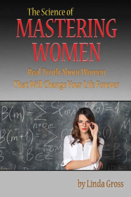 Linda Gross - The Science of Mastering Women: Real Truth About Women That Will Change Your Life Forever. (DT4M, Dating Tips for Men. Book 2)