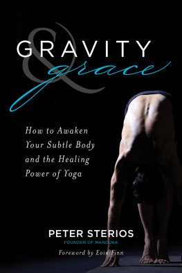 Peter Sterios - Gravity and Grace: How to Awaken Your Subtle Body and the Healing Power of Yoga