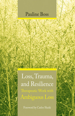 Pauline G. Boss Loss, Trauma, and Resilience: Therapeutic Work With Ambiguous Loss