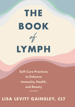 Lisa Levitt Gainsley The Book of Lymph: Self-Care Practices to Enhance Immunity, Health, and Beauty