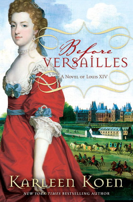 Karleen Koen - Before Versailles: A Novel of Louis XIV