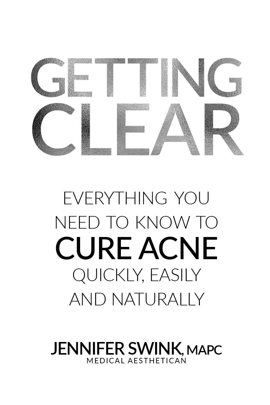 Getting Clear Everything You Need To Know To Cure Acne Quickly Easily and - photo 1