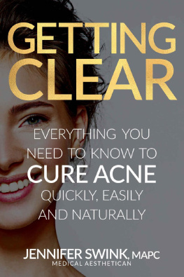 Jennifer Swink - Getting Clear: Everything You Need To Know To Cure Your Acne Quickly, Easily and Naturally (Skincare)