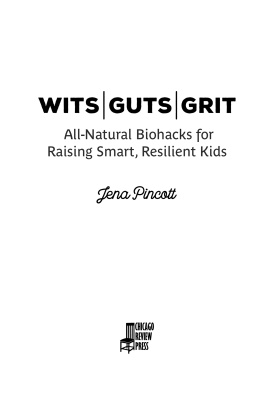 Jena Pincott Wits Guts Grit: All-Natural Biohacks for Raising Smart, Resilient Kids