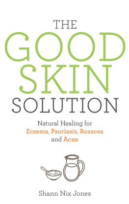 Shann Nix Jones The Good Skin Solution: Natural Healing for Eczema, Psoriasis, Rosacea and Acne