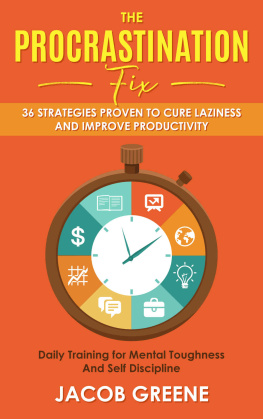 Jacob Greene - The Procrastination Fix : 36 Strategies Proven to Cure Laziness and Improve Productivity : Daily Training for Mental Toughness And Self Discipline