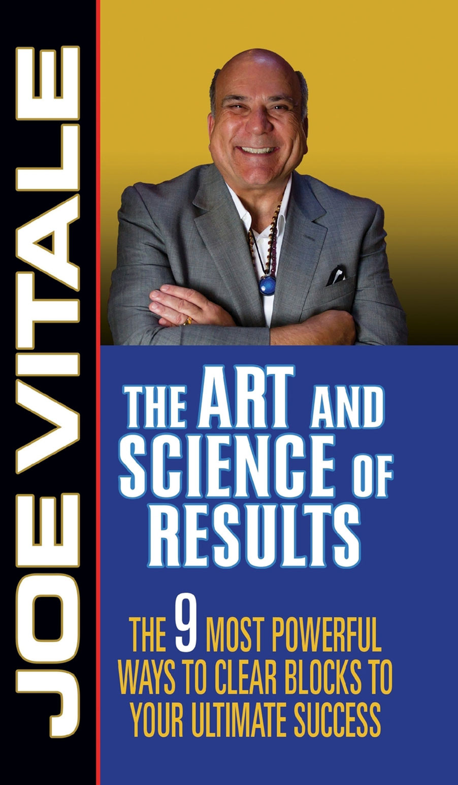 The Art and Science of Results The 9 Most Powerful Ways to Clear Blocks to Your Ultimate Success - image 1